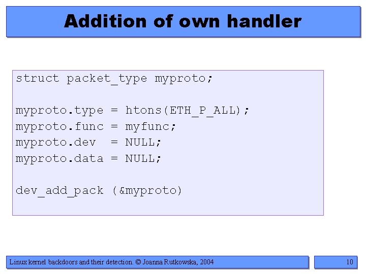 Addition of own handler struct packet_type myproto; myproto. type myproto. func myproto. dev myproto.