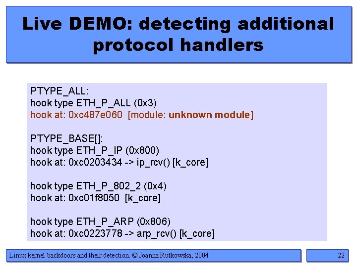 Live DEMO: detecting additional protocol handlers PTYPE_ALL: hook type ETH_P_ALL (0 x 3) hook