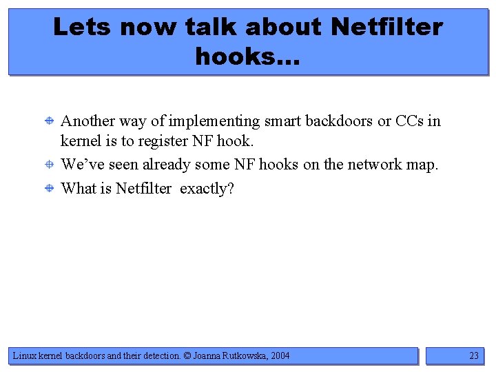 Lets now talk about Netfilter hooks… Another way of implementing smart backdoors or CCs