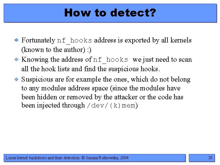 How to detect? Fortunately nf_hooks address is exported by all kernels (known to the How to detect? Fortunately nf_hooks address is exported by all kernels (known to the