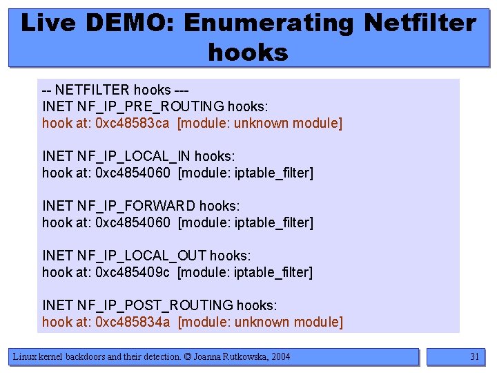 Live DEMO: Enumerating Netfilter hooks -- NETFILTER hooks --INET NF_IP_PRE_ROUTING hooks: hook at: 0