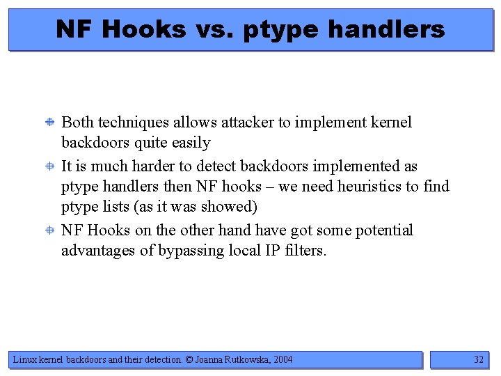 NF Hooks vs. ptype handlers Both techniques allows attacker to implement kernel backdoors quite