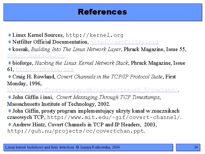 References Linux Kernel Sources, http: //kernel. org Netfilter Official Documentation, http: //netfilter. org kossak,