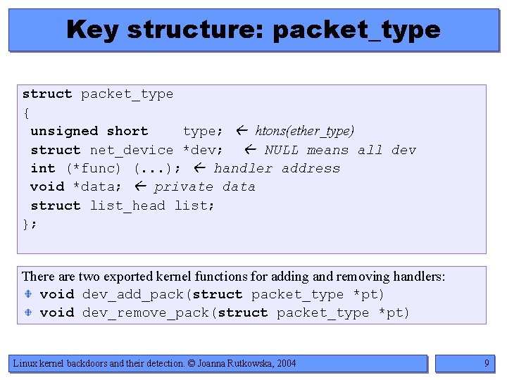 Key structure: packet_type struct packet_type { unsigned short type; htons(ether_type) struct net_device *dev; NULL