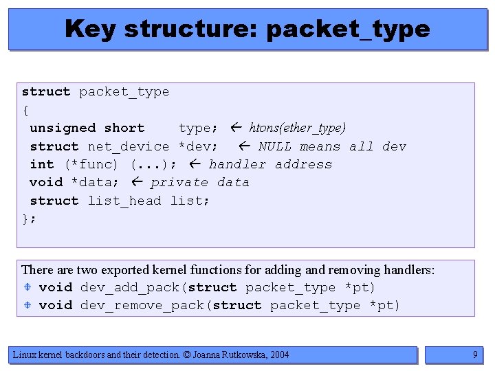 Key structure: packet_type struct packet_type { unsigned short type; htons(ether_type) struct net_device *dev; NULL Key structure: packet_type struct packet_type { unsigned short type; htons(ether_type) struct net_device *dev; NULL