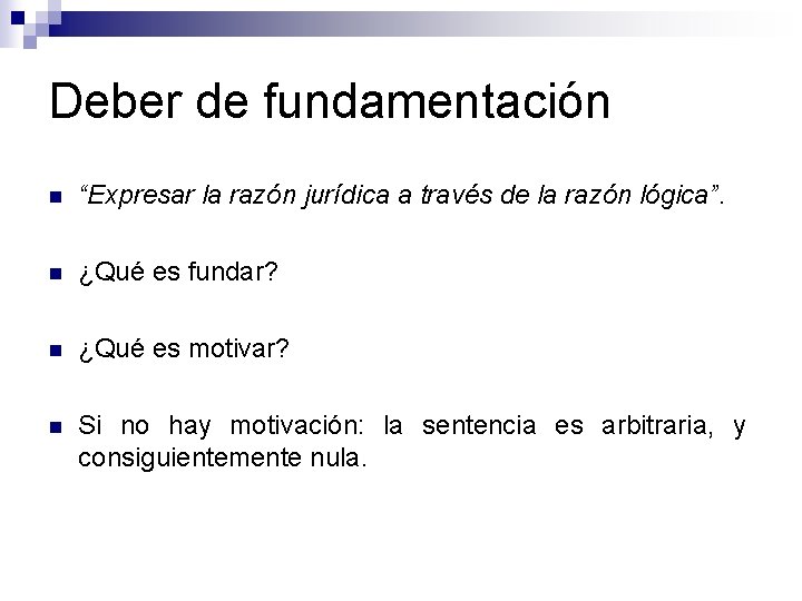 Deber de fundamentación n “Expresar la razón jurídica a través de la razón lógica”.