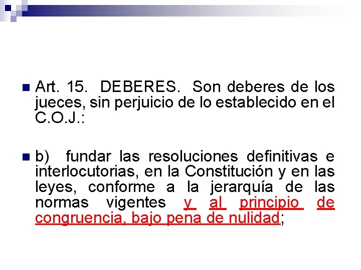 n Art. 15. DEBERES. Son deberes de los jueces, sin perjuicio de lo establecido