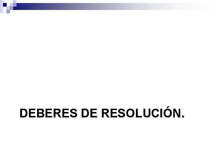 DEBERES DE RESOLUCIÓN. 