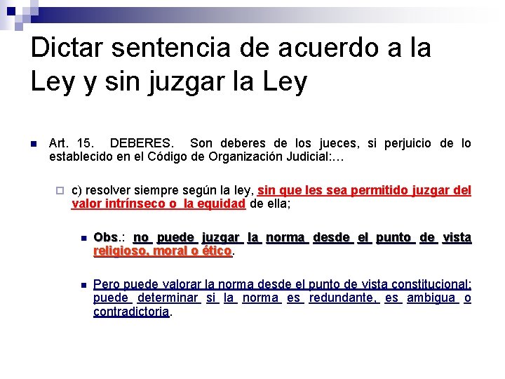 Dictar sentencia de acuerdo a la Ley y sin juzgar la Ley n Art.