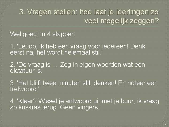 3. Vragen stellen: hoe laat je leerlingen zo veel mogelijk zeggen? Wel goed: in