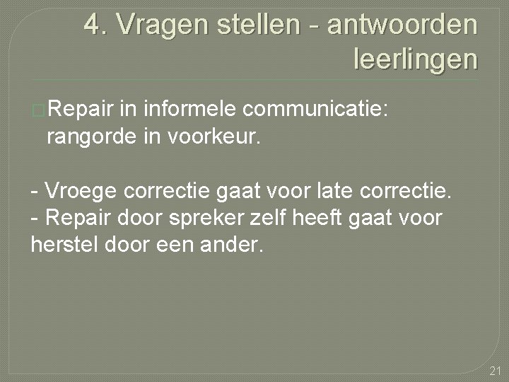 4. Vragen stellen - antwoorden leerlingen �Repair in informele communicatie: rangorde in voorkeur. -