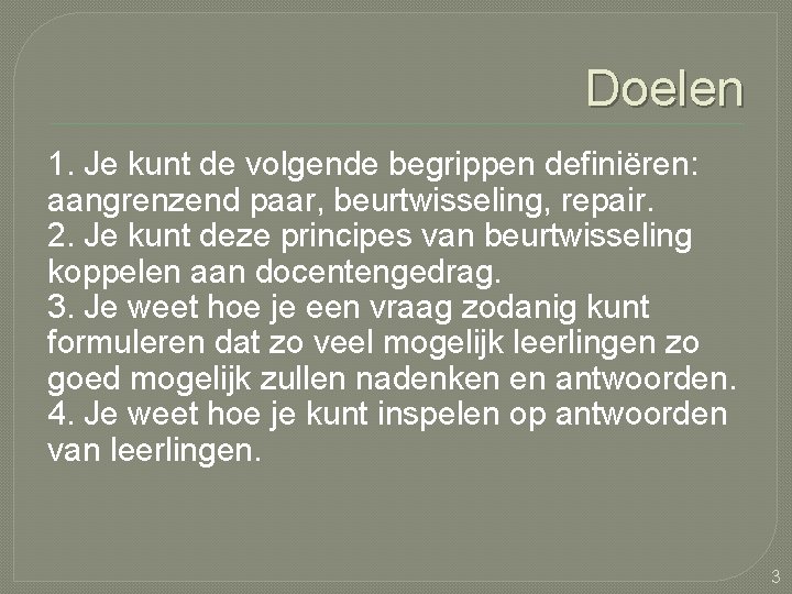 Doelen 1. Je kunt de volgende begrippen definiëren: aangrenzend paar, beurtwisseling, repair. 2. Je