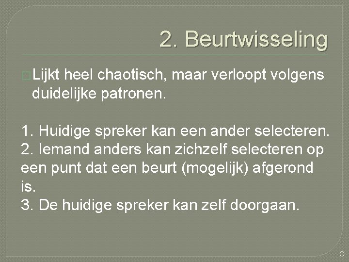 2. Beurtwisseling �Lijkt heel chaotisch, maar verloopt volgens duidelijke patronen. 1. Huidige spreker kan