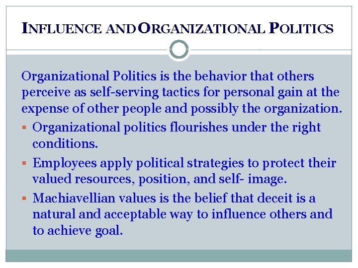 INFLUENCE AND ORGANIZATIONAL POLITICS Organizational Politics is the behavior that others perceive as self-serving INFLUENCE AND ORGANIZATIONAL POLITICS Organizational Politics is the behavior that others perceive as self-serving