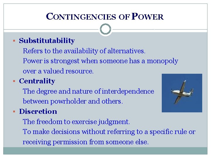 CONTINGENCIES OF POWER § Substitutability Refers to the availability of alternatives. Power is strongest CONTINGENCIES OF POWER § Substitutability Refers to the availability of alternatives. Power is strongest