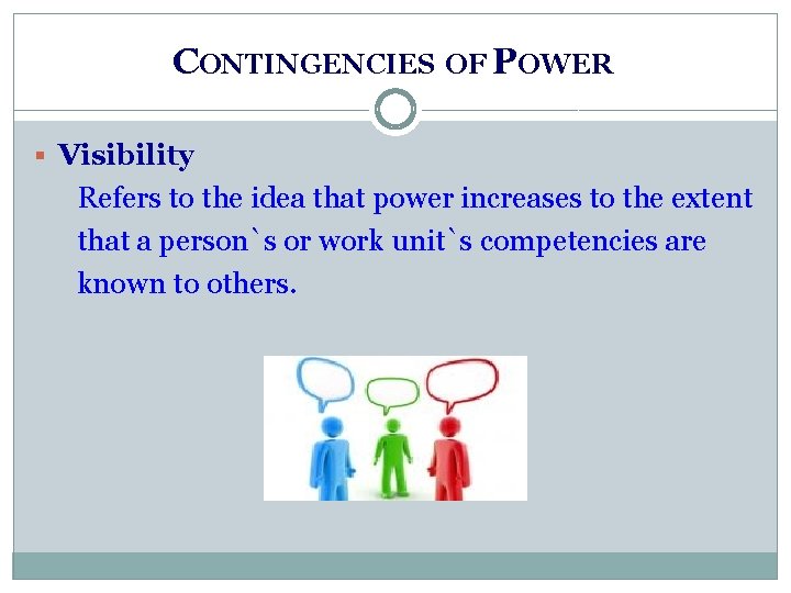 CONTINGENCIES OF POWER § Visibility Refers to the idea that power increases to the CONTINGENCIES OF POWER § Visibility Refers to the idea that power increases to the
