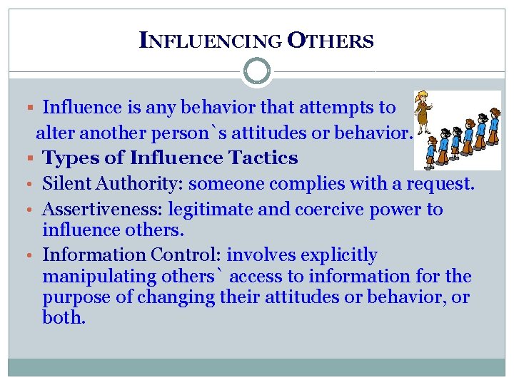 INFLUENCING OTHERS § Influence is any behavior that attempts to alter another person`s attitudes INFLUENCING OTHERS § Influence is any behavior that attempts to alter another person`s attitudes