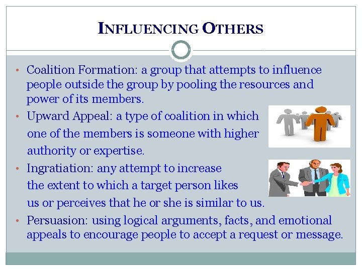 INFLUENCING OTHERS • Coalition Formation: a group that attempts to influence people outside the INFLUENCING OTHERS • Coalition Formation: a group that attempts to influence people outside the