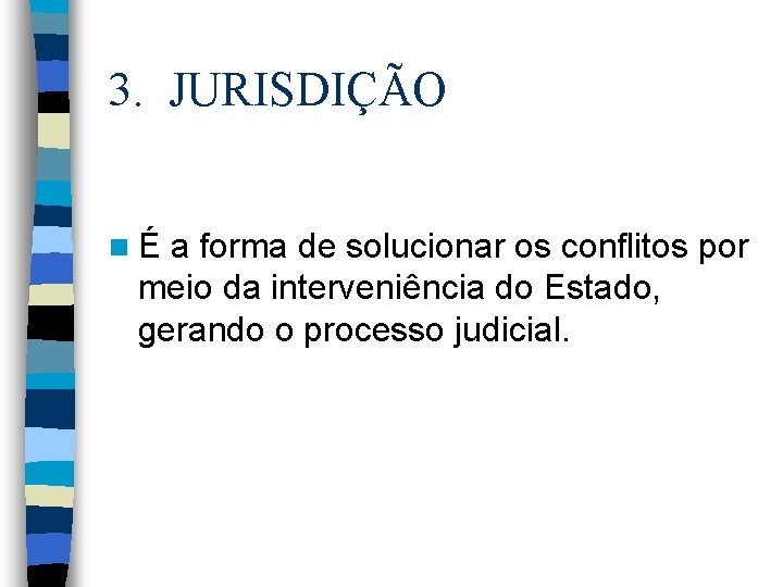 3. JURISDIÇÃO nÉ a forma de solucionar os conflitos por meio da interveniência do