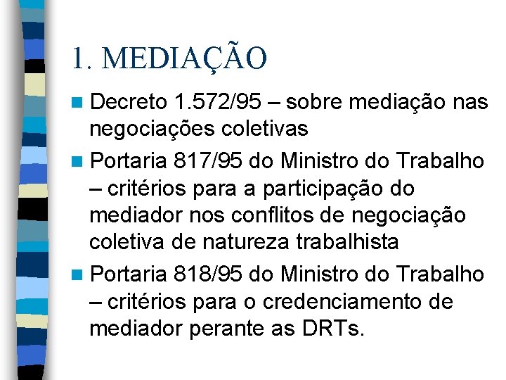 1. MEDIAÇÃO n Decreto 1. 572/95 – sobre mediação nas negociações coletivas n Portaria
