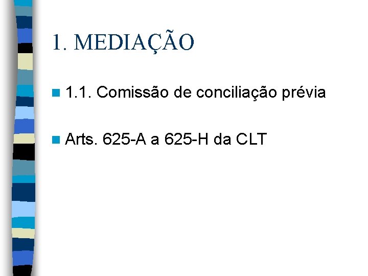 1. MEDIAÇÃO n 1. 1. Comissão de conciliação prévia n Arts. 625 -A a
