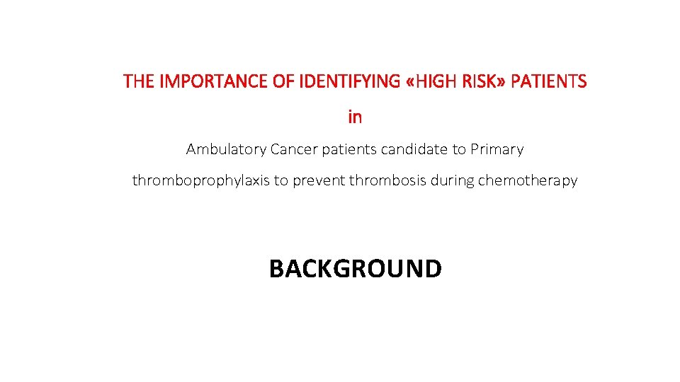 THE IMPORTANCE OF IDENTIFYING «HIGH RISK» PATIENTS in Ambulatory Cancer patients candidate to Primary