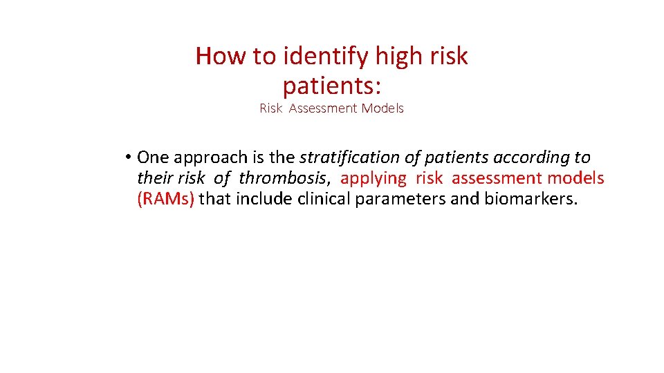 How to identify high risk patients: Risk Assessment Models • One approach is the