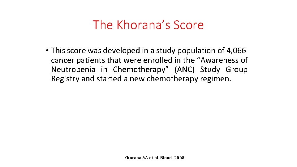 The Khorana’s Score • This score was developed in a study population of 4,