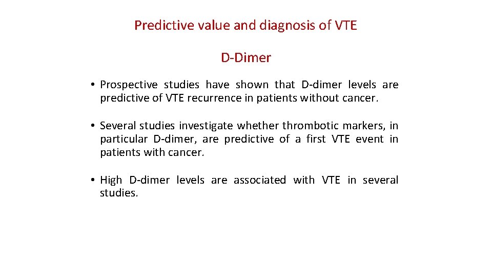 Predictive value and diagnosis of VTE D-Dimer • Prospective studies have shown that D-dimer
