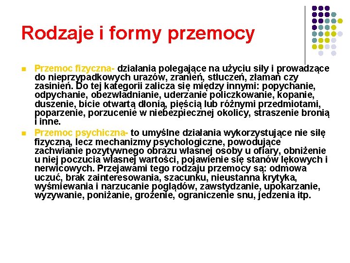 Rodzaje i formy przemocy Przemoc fizyczna- działania polegające na użyciu siły i prowadzące do