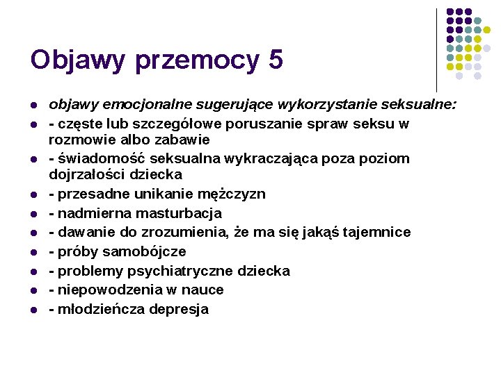 Objawy przemocy 5 l l l l l objawy emocjonalne sugerujące wykorzystanie seksualne: -