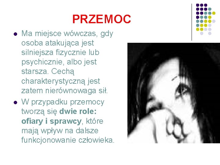 PRZEMOC l l Ma miejsce wówczas, gdy osoba atakująca jest silniejsza fizycznie lub psychicznie,