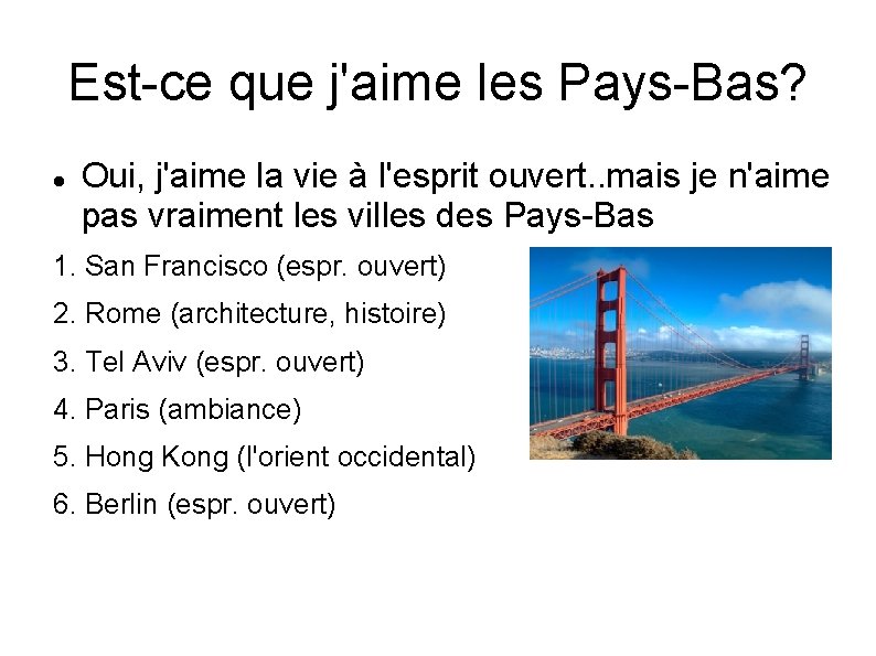 Est-ce que j'aime les Pays-Bas? Oui, j'aime la vie à l'esprit ouvert. . mais