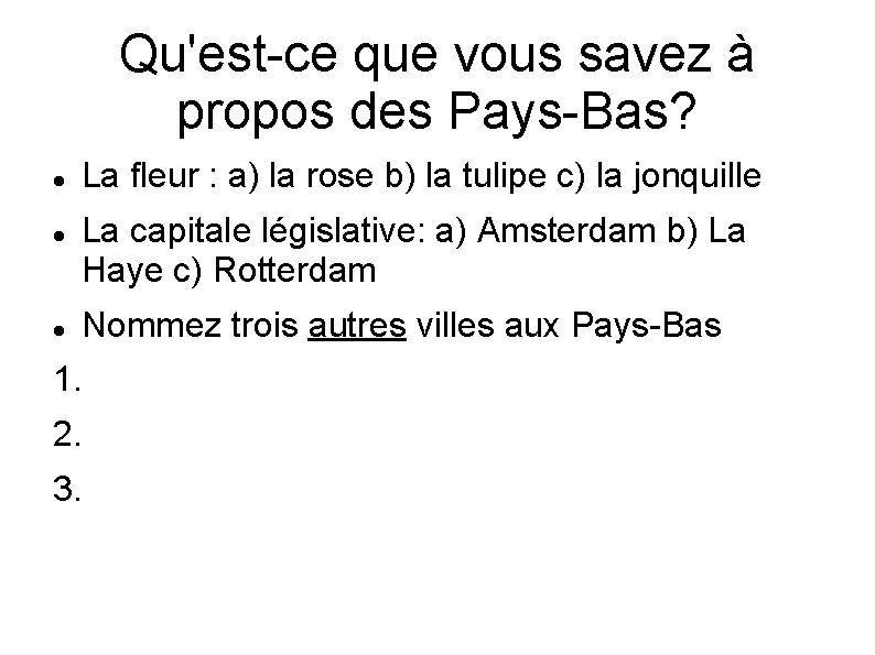 Qu'est-ce que vous savez à propos des Pays-Bas? La fleur : a) la rose