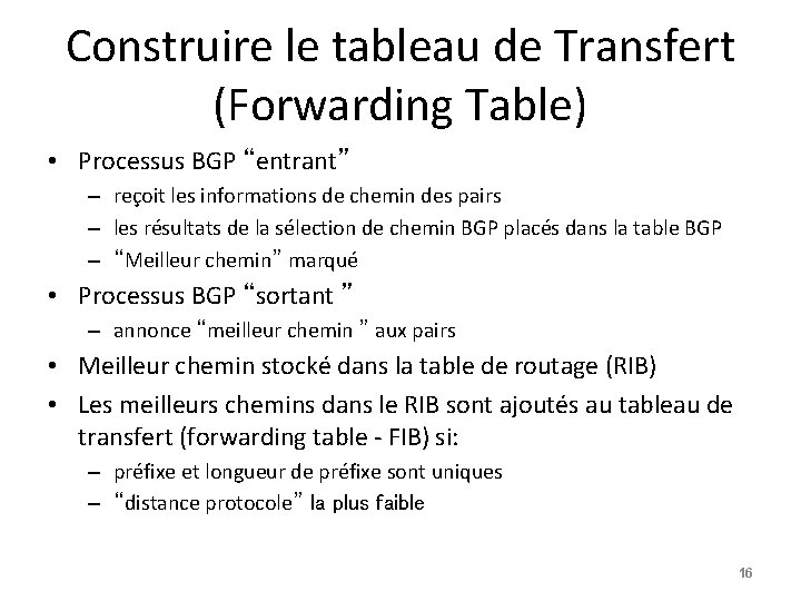 Construire le tableau de Transfert (Forwarding Table) • Processus BGP “entrant” – reçoit les