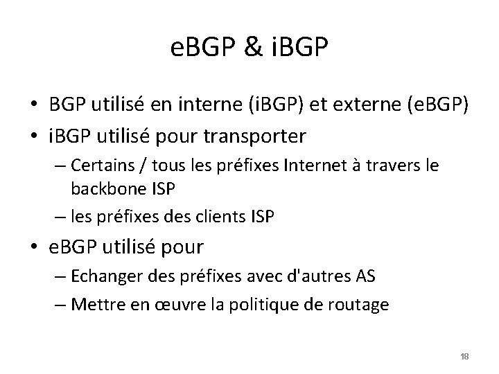 e. BGP & i. BGP • BGP utilisé en interne (i. BGP) et externe