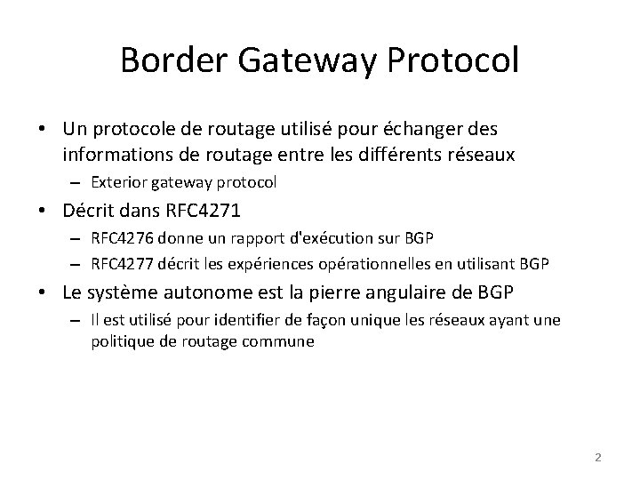 Border Gateway Protocol • Un protocole de routage utilisé pour échanger des informations de