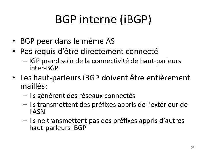 BGP interne (i. BGP) • BGP peer dans le même AS • Pas requis