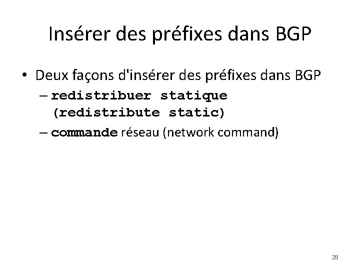 Insérer des préfixes dans BGP • Deux façons d'insérer des préfixes dans BGP –