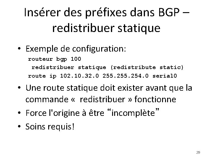 Insérer des préfixes dans BGP – redistribuer statique • Exemple de configuration: routeur bgp
