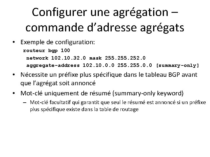 Configurer une agrégation – commande d’adresse agrégats • Exemple de configuration: routeur bgp 100