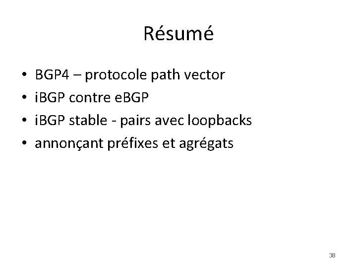 Résumé • • BGP 4 – protocole path vector i. BGP contre e. BGP