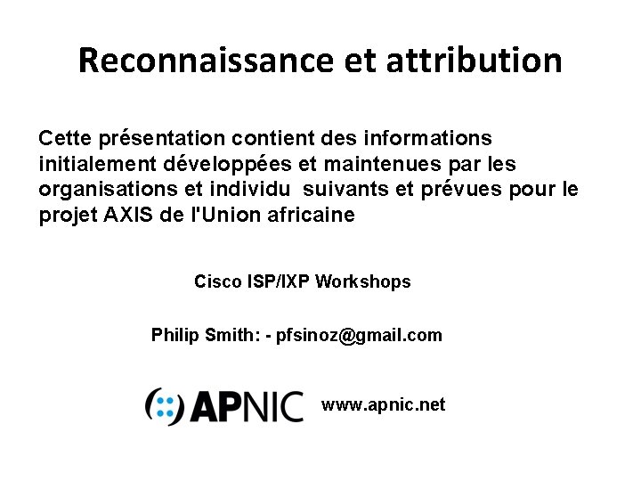 Reconnaissance et attribution Cette présentation contient des informations initialement développées et maintenues par les