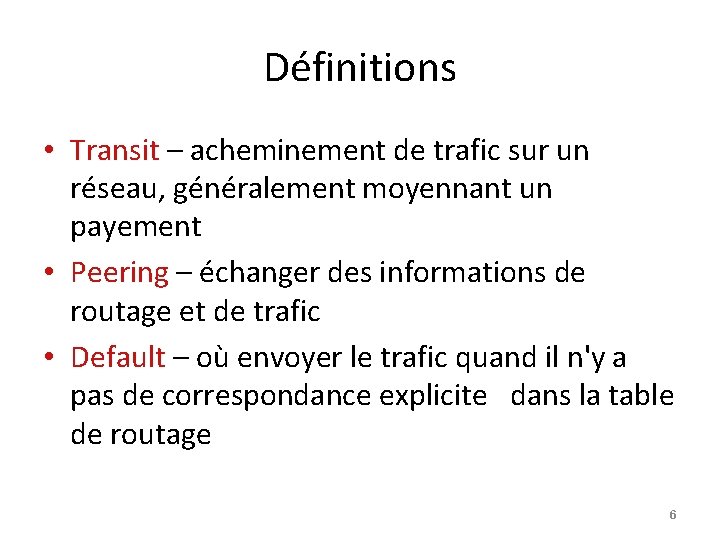 Définitions • Transit – acheminement de trafic sur un réseau, généralement moyennant un payement