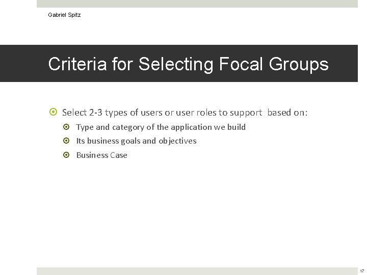 Gabriel Spitz Criteria for Selecting Focal Groups Select 2 -3 types of users or