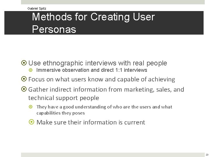 Gabriel Spitz Methods for Creating User Personas Use ethnographic interviews with real people Immersive