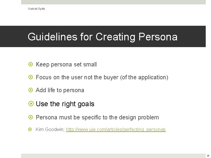 Gabriel Spitz Guidelines for Creating Persona Keep persona set small Focus on the user