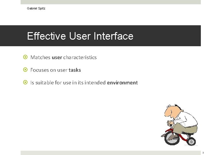 Gabriel Spitz Effective User Interface Matches user characteristics Focuses on user tasks Is suitable