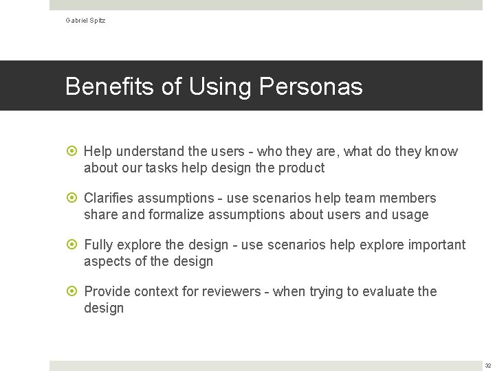 Gabriel Spitz Benefits of Using Personas Help understand the users - who they are,