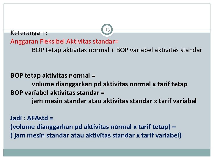 13 Keterangan : Anggaran Fleksibel Aktivitas standar= BOP tetap aktivitas normal + BOP variabel